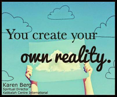 Lunes 21 de julio de 2014 Tu creas tu propia realidad.
