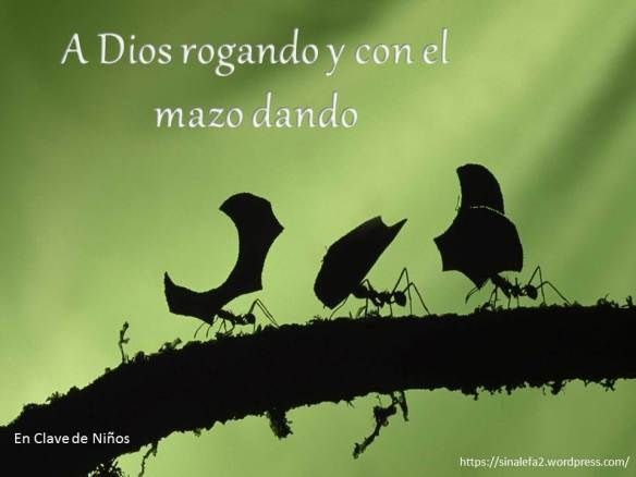 A Di.os rogando y con el mazo dando